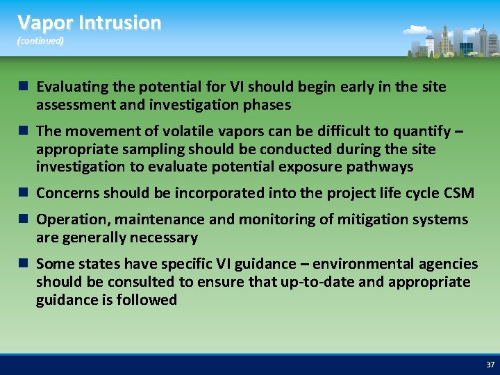 Vapor Intrusion (continued) Evaluating the potential for VI should begin early in the site