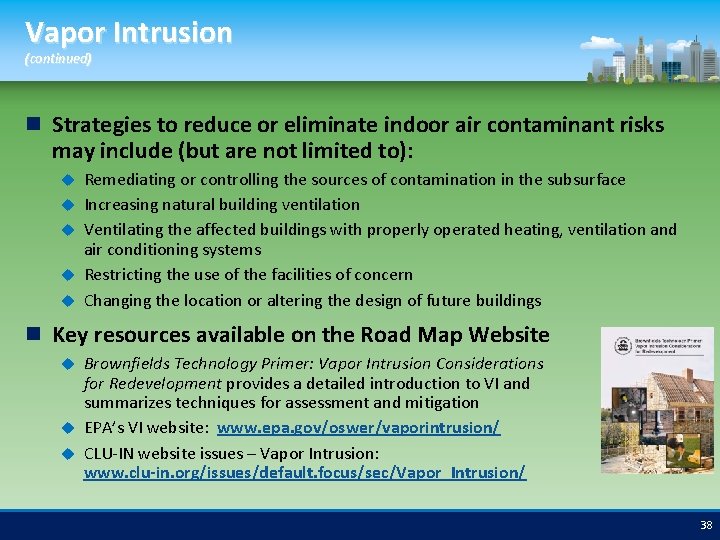 Vapor Intrusion (continued) Strategies to reduce or eliminate indoor air contaminant risks may include