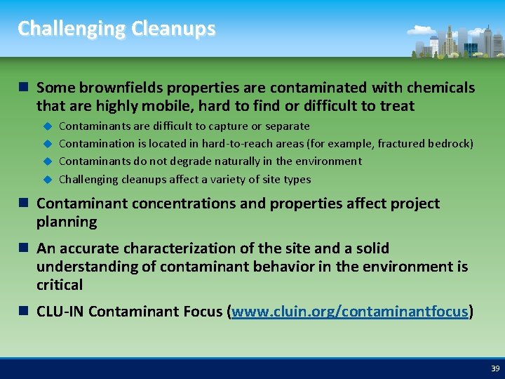 Challenging Cleanups Some brownfields properties are contaminated with chemicals that are highly mobile, hard