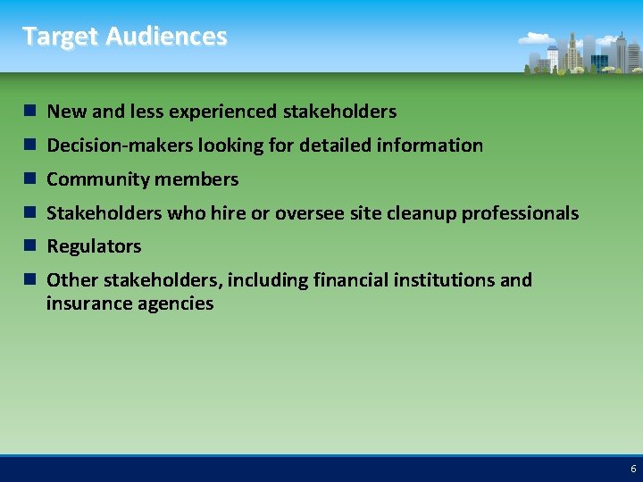 Target Audiences New and less experienced stakeholders Decision-makers looking for detailed information Community members