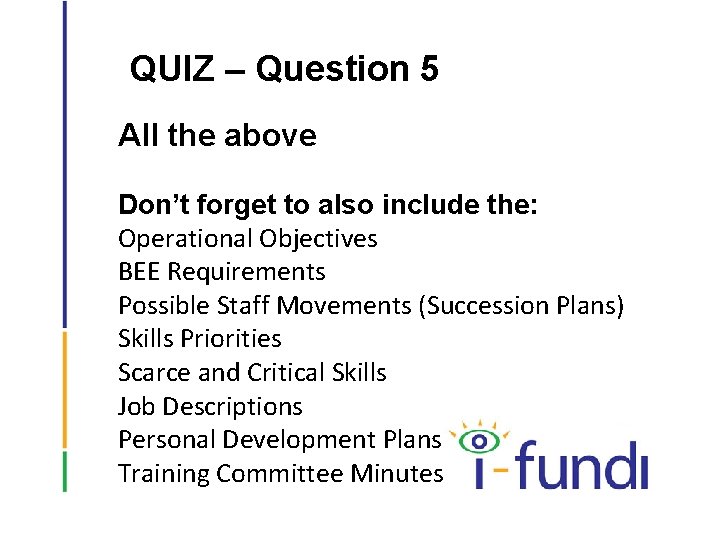 QUIZ – Question 5 All the above Don’t forget to also include the: Operational