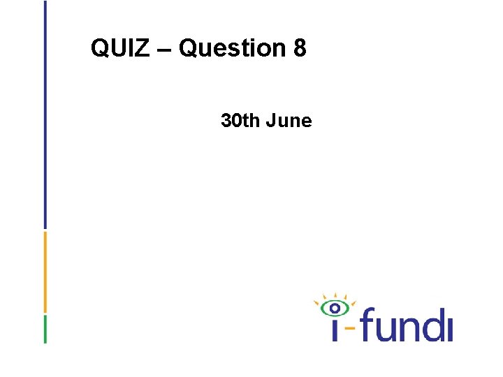 QUIZ – Question 8 30 th June 