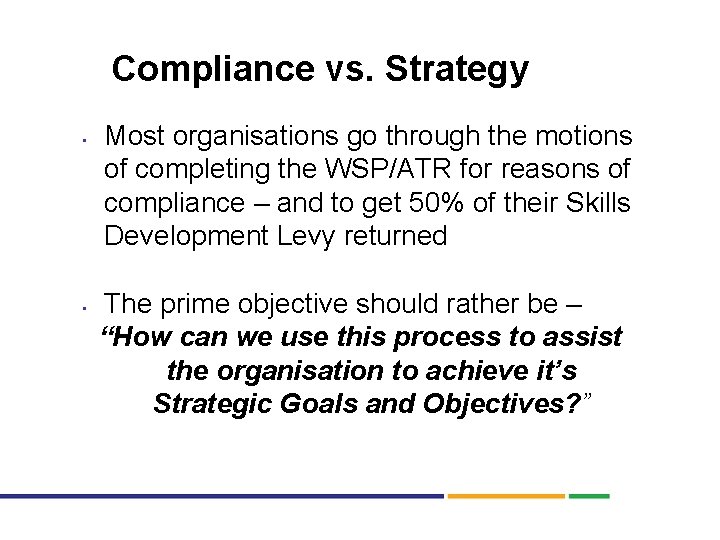 Compliance vs. Strategy • • Most organisations go through the motions of completing the