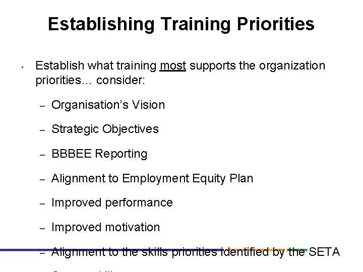 Establishing Training Priorities • Establish what training most supports the organization priorities… consider: –