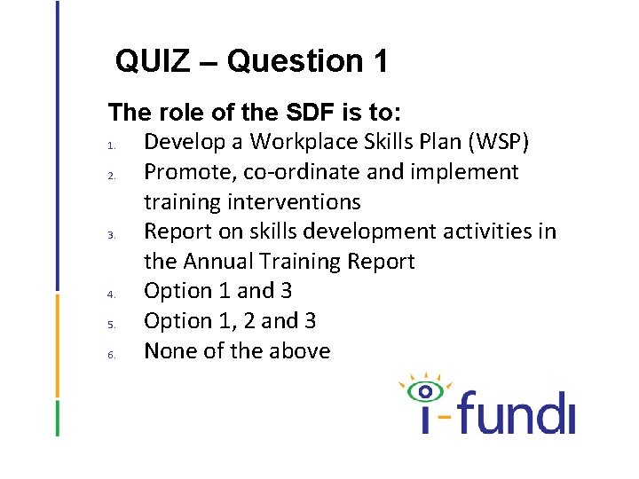 QUIZ – Question 1 The role of the SDF is to: 1. Develop a