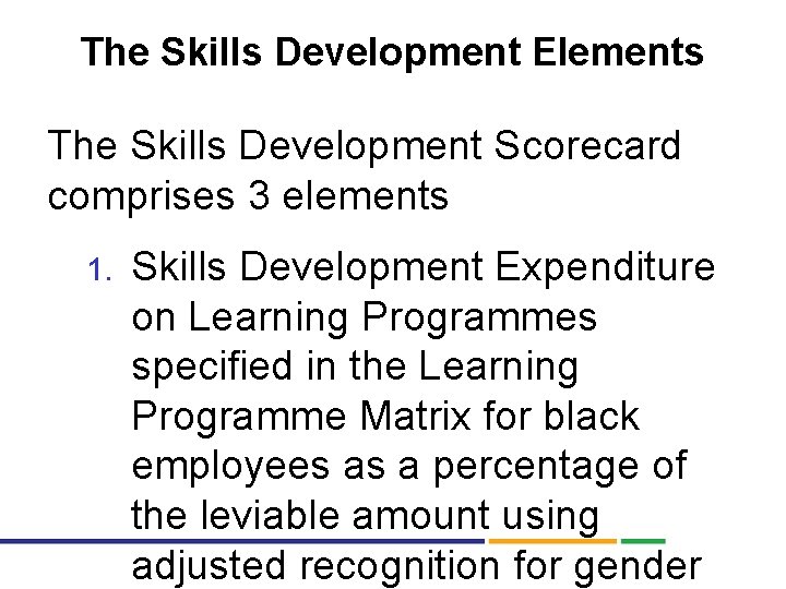 The Skills Development Elements The Skills Development Scorecard comprises 3 elements 1. Skills Development