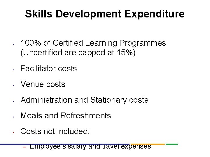 Skills Development Expenditure • 100% of Certified Learning Programmes (Uncertified are capped at 15%)