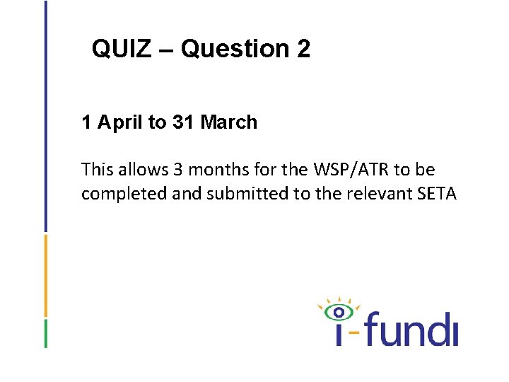 QUIZ – Question 2 1 April to 31 March This allows 3 months for