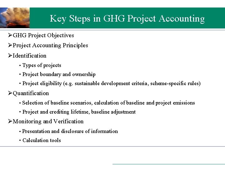 Key Steps in GHG Project Accounting ØGHG Project Objectives ØProject Accounting Principles ØIdentification •
