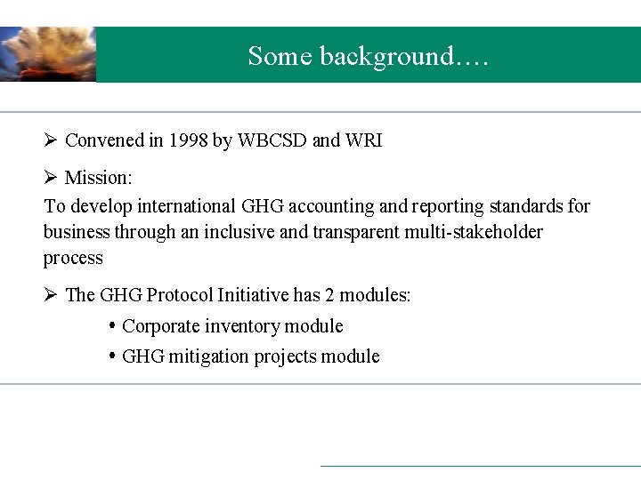 Some background…. Ø Convened in 1998 by WBCSD and WRI Ø Mission: To develop