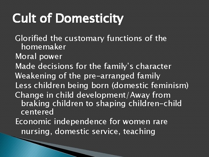 Cult of Domesticity Glorified the customary functions of the homemaker Moral power Made decisions