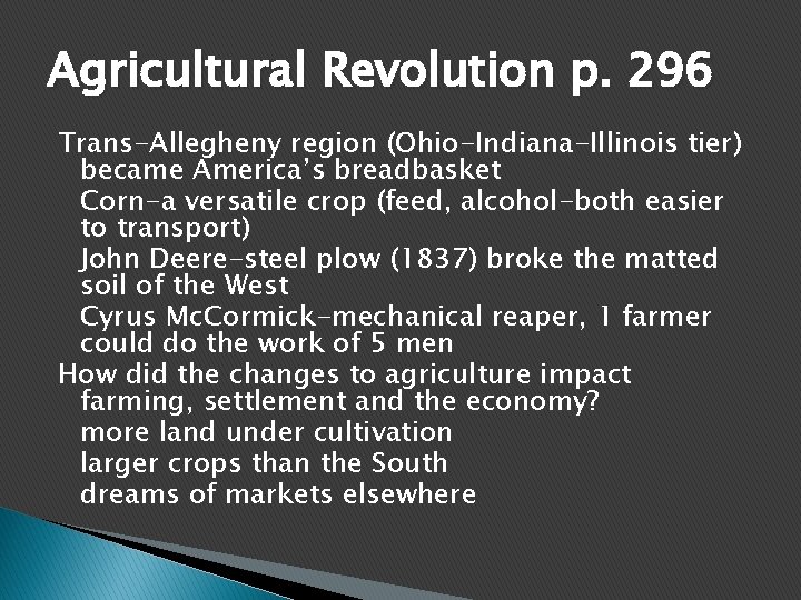 Agricultural Revolution p. 296 Trans-Allegheny region (Ohio-Indiana-Illinois tier) became America’s breadbasket Corn-a versatile crop