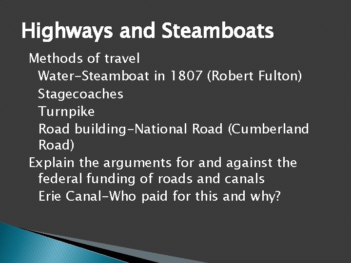 Highways and Steamboats Methods of travel Water-Steamboat in 1807 (Robert Fulton) Stagecoaches Turnpike Road