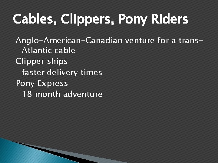Cables, Clippers, Pony Riders Anglo-American-Canadian venture for a trans. Atlantic cable Clipper ships faster