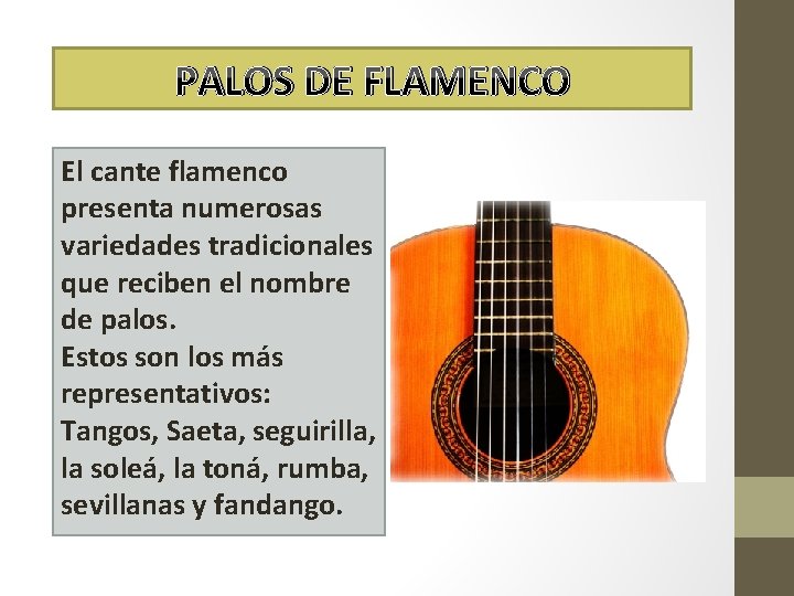 PALOS DE FLAMENCO El cante flamenco presenta numerosas variedades tradicionales que reciben el nombre