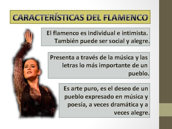 CARACTERÍSTICAS DEL FLAMENCO El flamenco es individual e intimista. También puede ser social y