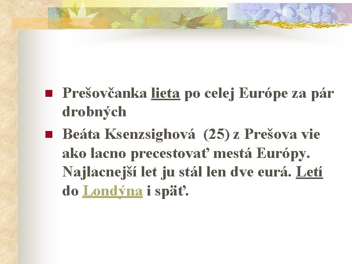 n n Prešovčanka lieta po celej Európe za pár drobných Beáta Ksenzsighová (25) z