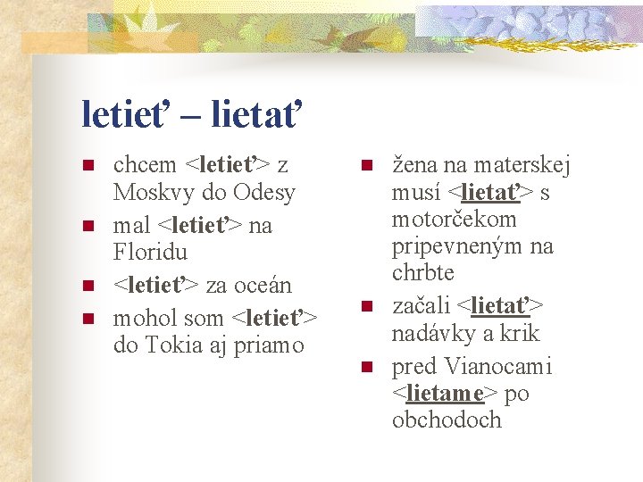 letieť – lietať n n chcem <letieť> z Moskvy do Odesy mal <letieť> na