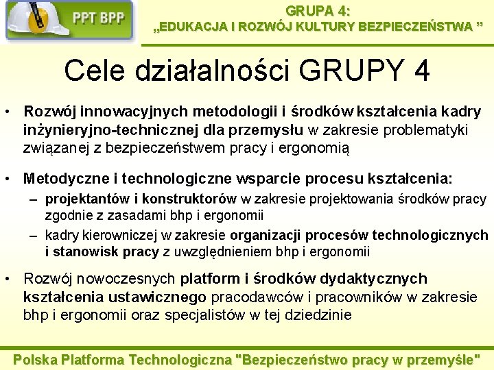 GRUPA 4: „EDUKACJA I ROZWÓJ KULTURY BEZPIECZEŃSTWA ” Cele działalności GRUPY 4 • Rozwój