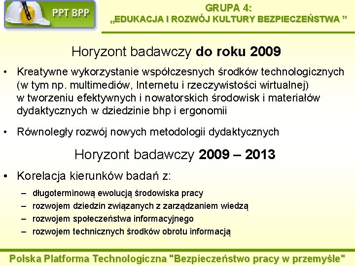 GRUPA 4: „EDUKACJA I ROZWÓJ KULTURY BEZPIECZEŃSTWA ” Horyzont badawczy do roku 2009 •