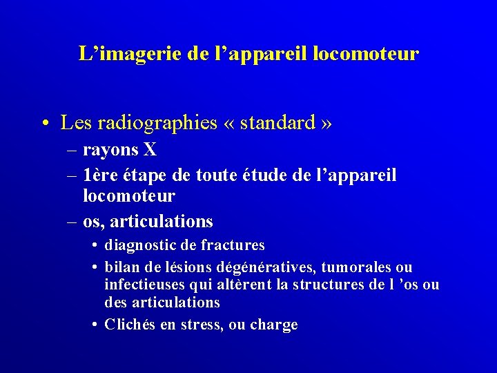 L’imagerie de l’appareil locomoteur • Les radiographies « standard » – rayons X –