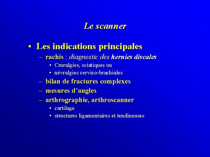 Le scanner • Les indications principales – rachis : diagnostic des hernies discales •