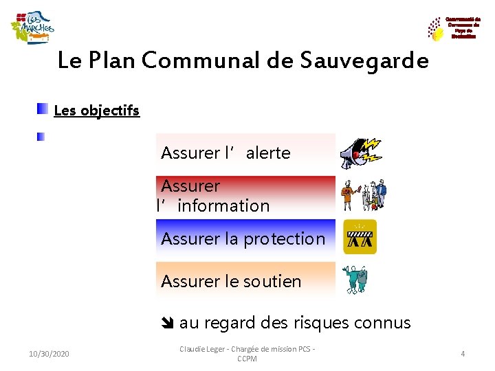 Le Plan Communal de Sauvegarde Les objectifs Assurer l’alerte Assurer l’information Assurer la protection