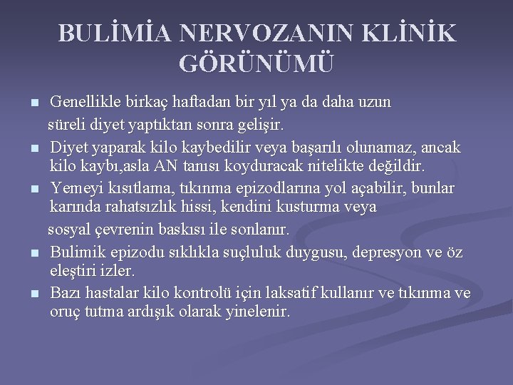 BULİMİA NERVOZANIN KLİNİK GÖRÜNÜMÜ n n n Genellikle birkaç haftadan bir yıl ya da