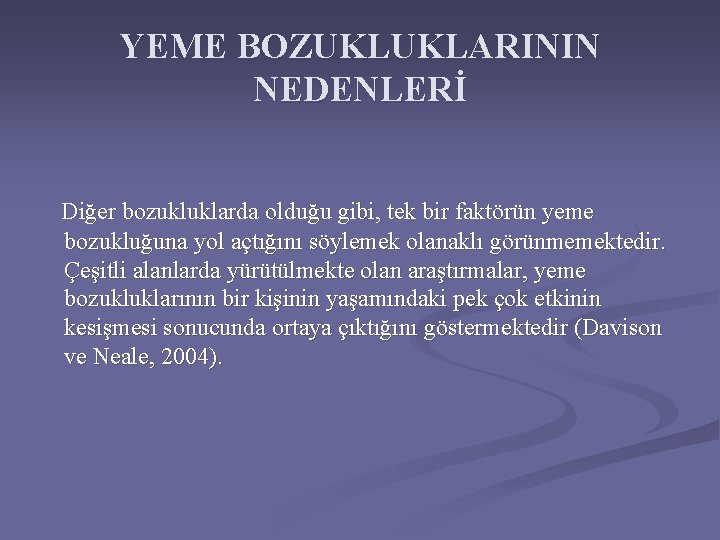 YEME BOZUKLUKLARININ NEDENLERİ Diğer bozukluklarda olduğu gibi, tek bir faktörün yeme bozukluğuna yol açtığını