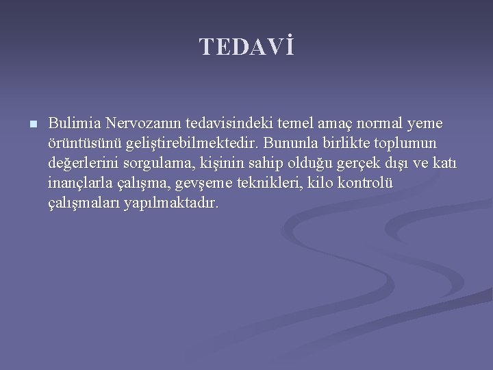 TEDAVİ n Bulimia Nervozanın tedavisindeki temel amaç normal yeme örüntüsünü geliştirebilmektedir. Bununla birlikte toplumun