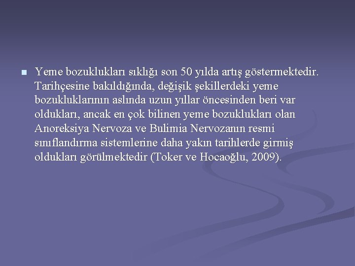 n Yeme bozuklukları sıklığı son 50 yılda artış göstermektedir. Tarihçesine bakıldığında, değişik şekillerdeki yeme