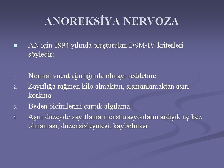 ANOREKSİYA NERVOZA n AN için 1994 yılında oluşturulan DSM-IV kriterleri şöyledir: 1. Normal vücut