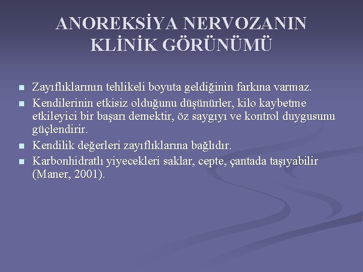 ANOREKSİYA NERVOZANIN KLİNİK GÖRÜNÜMÜ n n Zayıflıklarının tehlikeli boyuta geldiğinin farkına varmaz. Kendilerinin etkisiz