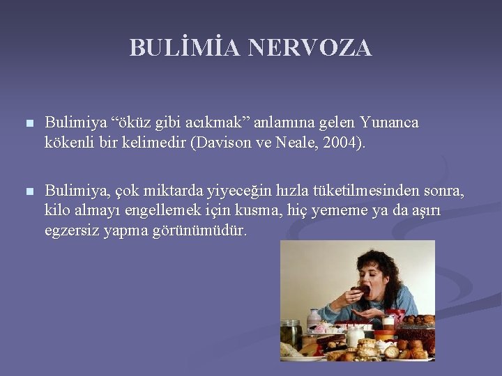 BULİMİA NERVOZA n Bulimiya “öküz gibi acıkmak” anlamına gelen Yunanca kökenli bir kelimedir (Davison