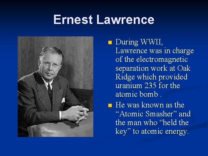 Ernest Lawrence n n During WWII, Lawrence was in charge of the electromagnetic separation
