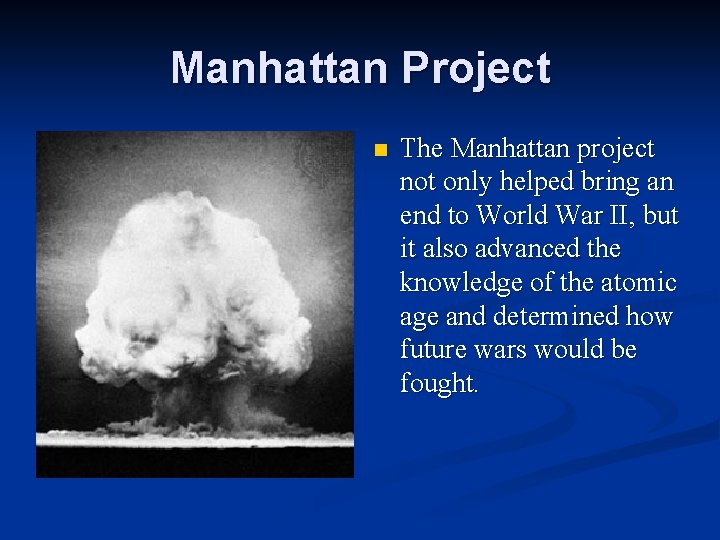 Manhattan Project n The Manhattan project not only helped bring an end to World