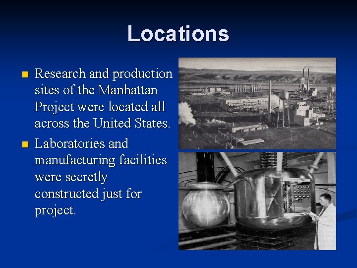 Locations n n Research and production sites of the Manhattan Project were located all
