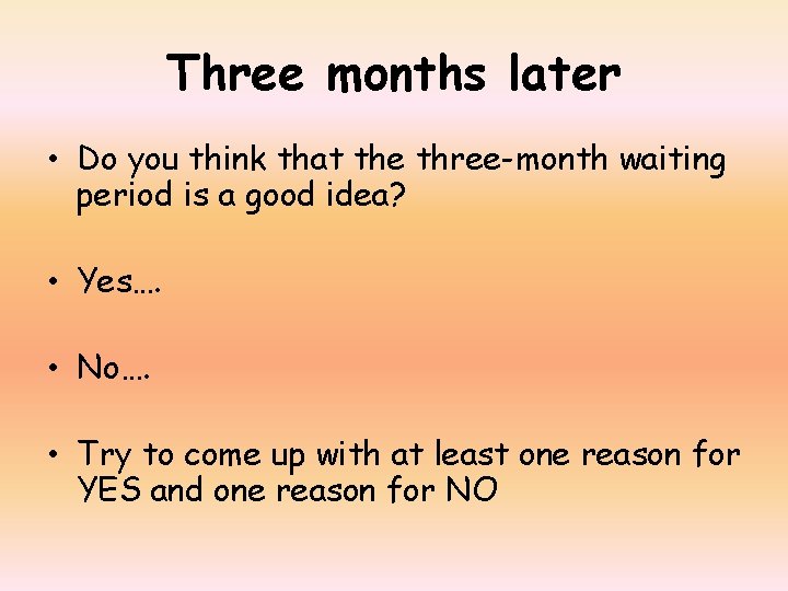 Three months later • Do you think that the three-month waiting period is a