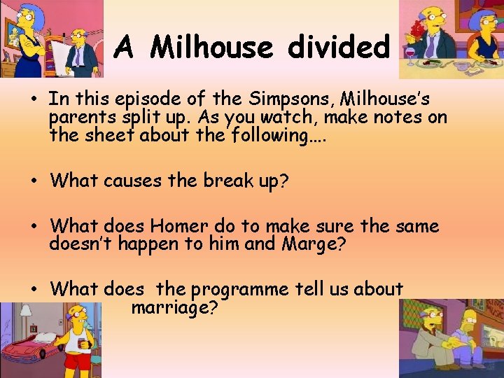 A Milhouse divided • In this episode of the Simpsons, Milhouse’s parents split up.