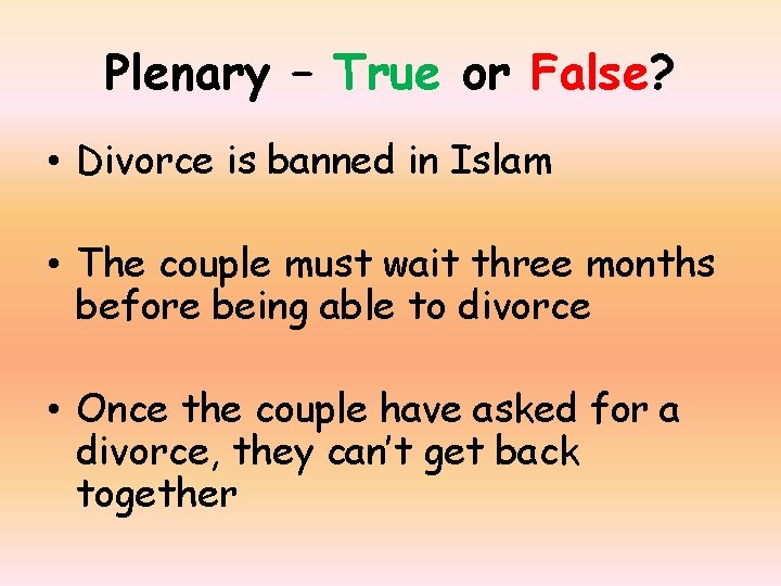 Plenary – True or False? • Divorce is banned in Islam • The couple