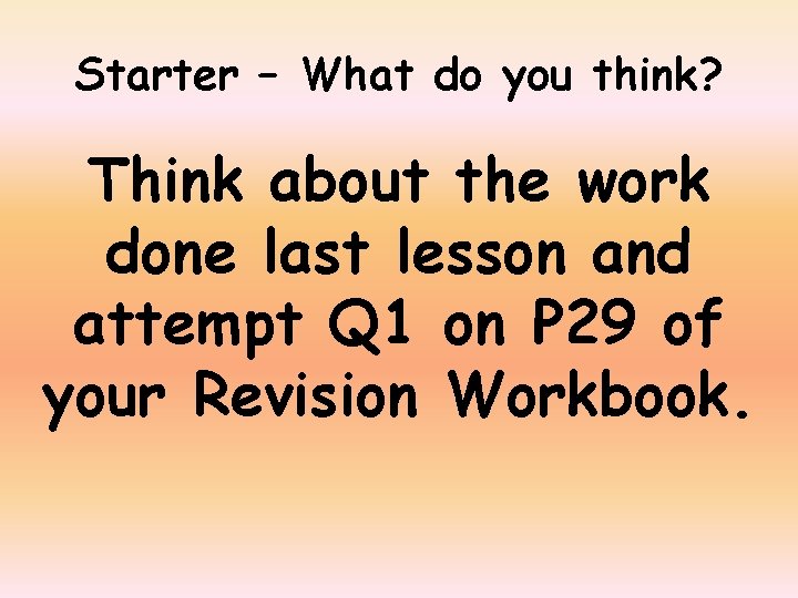 Starter – What do you think? Think about the work done last lesson and