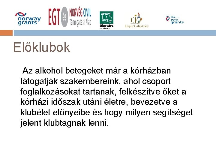 Előklubok Az alkohol betegeket már a kórházban látogatják szakembereink, ahol csoport foglalkozásokat tartanak, felkészítve