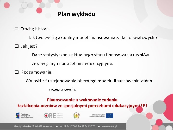 Plan wykładu q Trochę historii. Jak tworzył się aktualny model finansowania zadań oświatowych ?