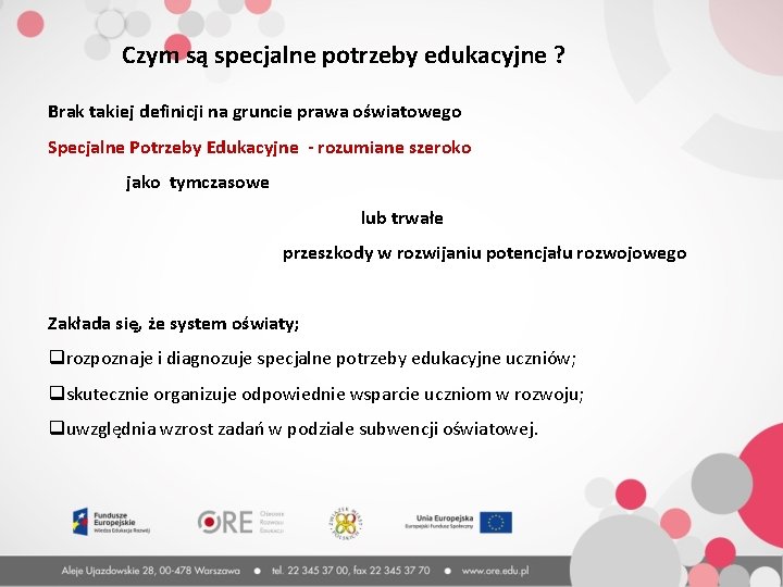 Czym są specjalne potrzeby edukacyjne ? Brak takiej definicji na gruncie prawa oświatowego Specjalne