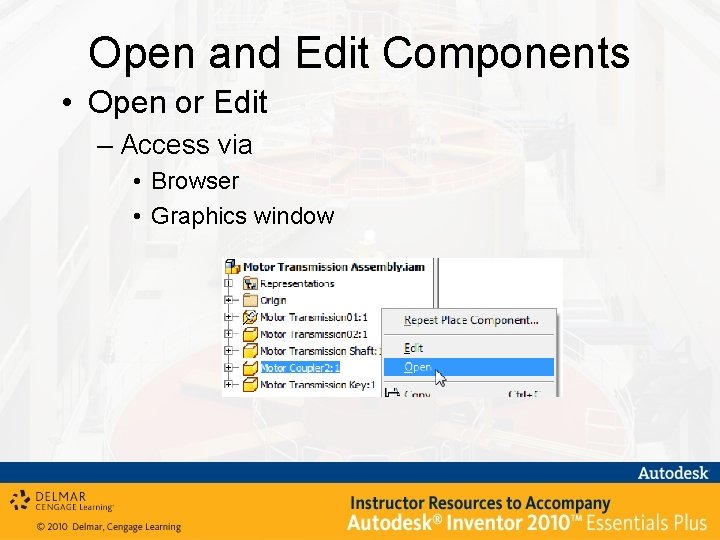 Open and Edit Components • Open or Edit – Access via • Browser •