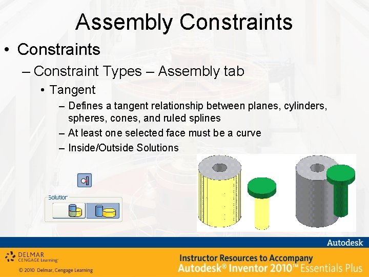 Assembly Constraints • Constraints – Constraint Types – Assembly tab • Tangent – Defines