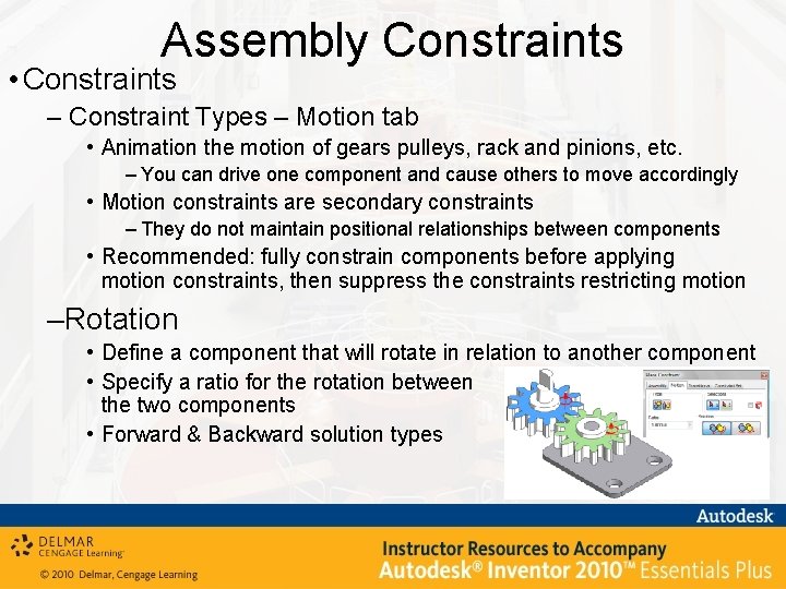 Assembly Constraints • Constraints – Constraint Types – Motion tab • Animation the motion
