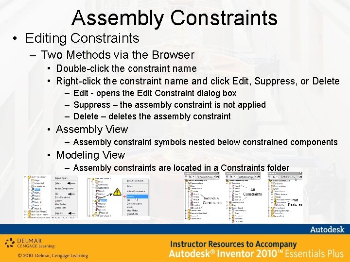 Assembly Constraints • Editing Constraints – Two Methods via the Browser • Double-click the