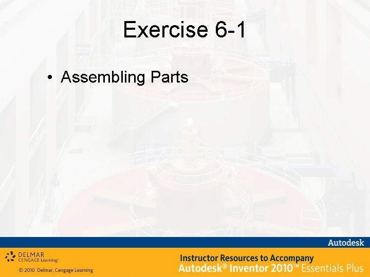 Exercise 6 -1 • Assembling Parts 