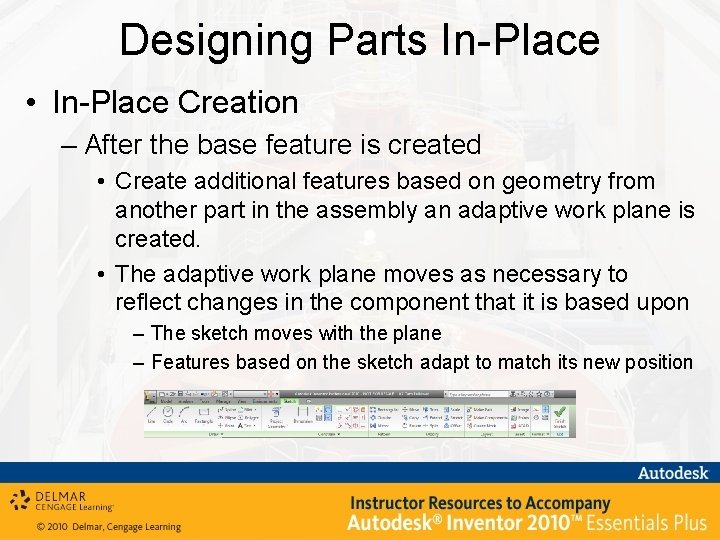 Designing Parts In-Place • In-Place Creation – After the base feature is created •